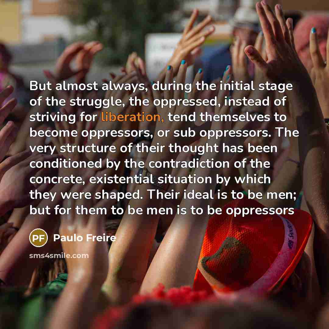 “But almost always, during the initial stage of the struggle,…” quote by Paulo Freire