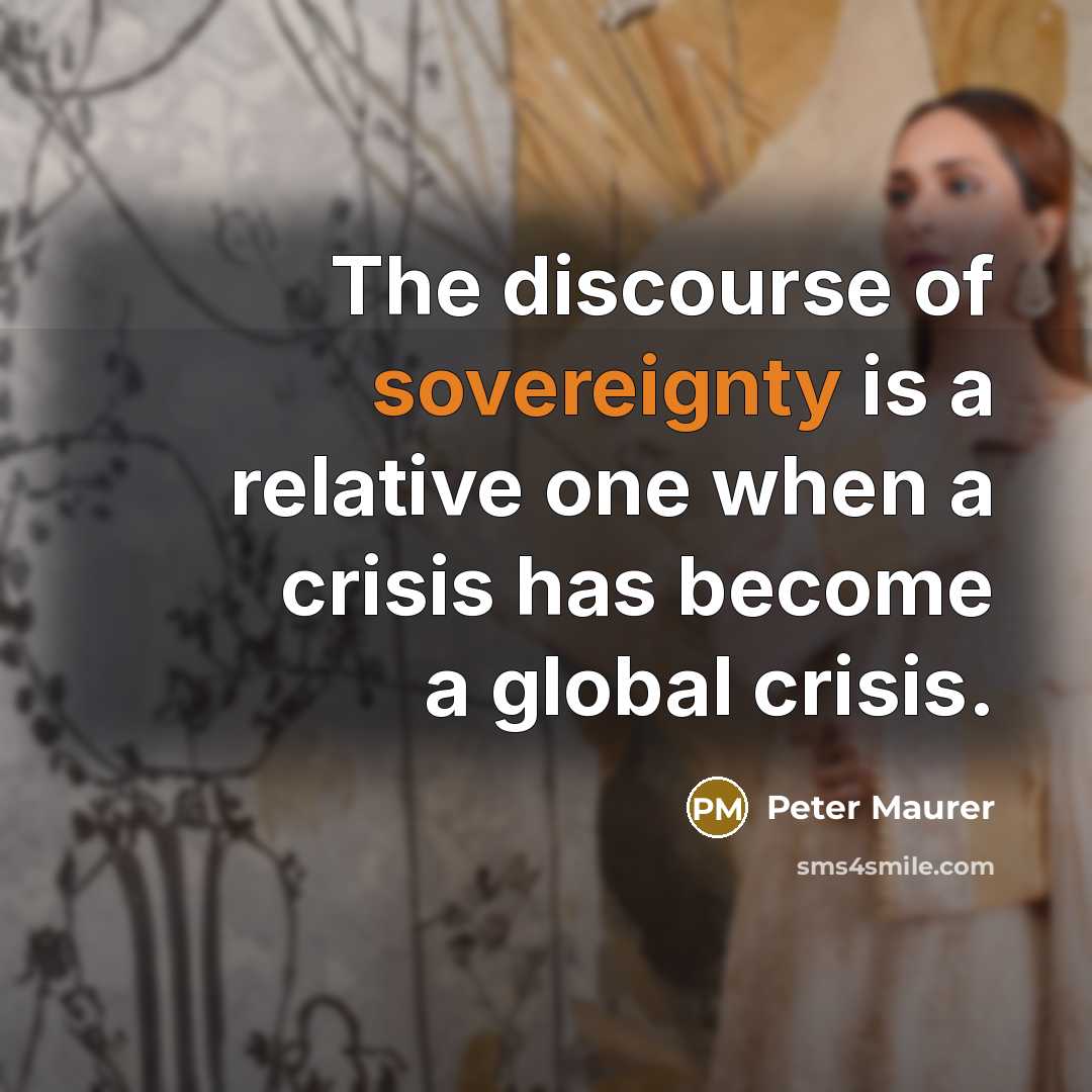 “The discourse of sovereignty is a relative one when a…” quote by Peter Maurer