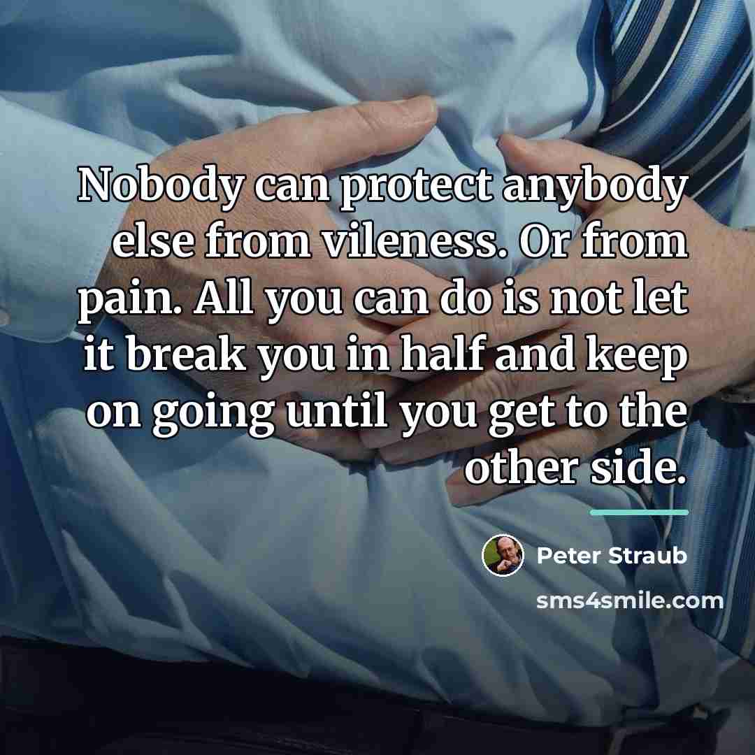 “Nobody can protect anybody else from vileness. Or from pain.…” quote by Peter Straub