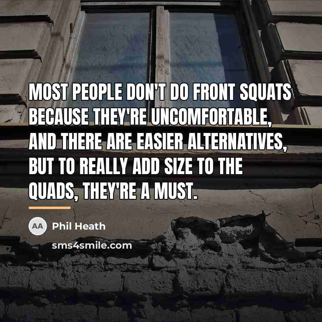 “Most people don't do front squats because they're uncomfortable, and…” quote by Phil Heath