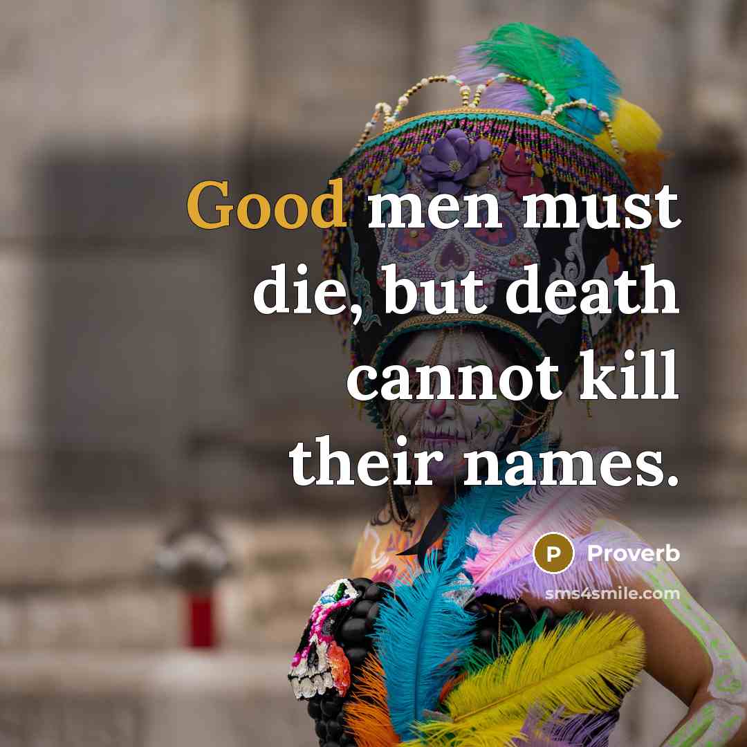 “Good men must die, but death cannot kill their names.…” quote by Proverb