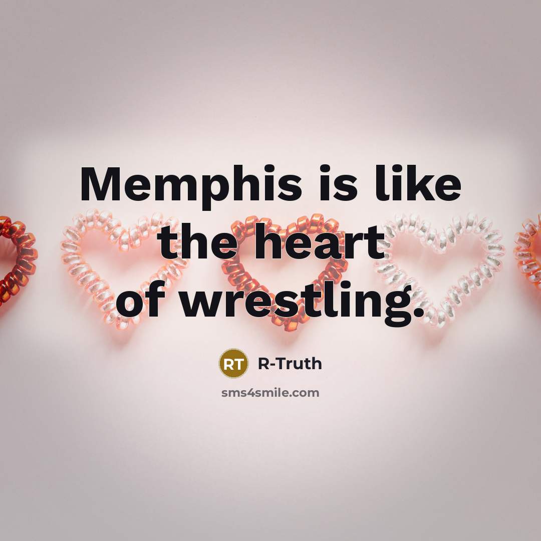 “Memphis is like the heart of wrestling.…” quote by R-Truth