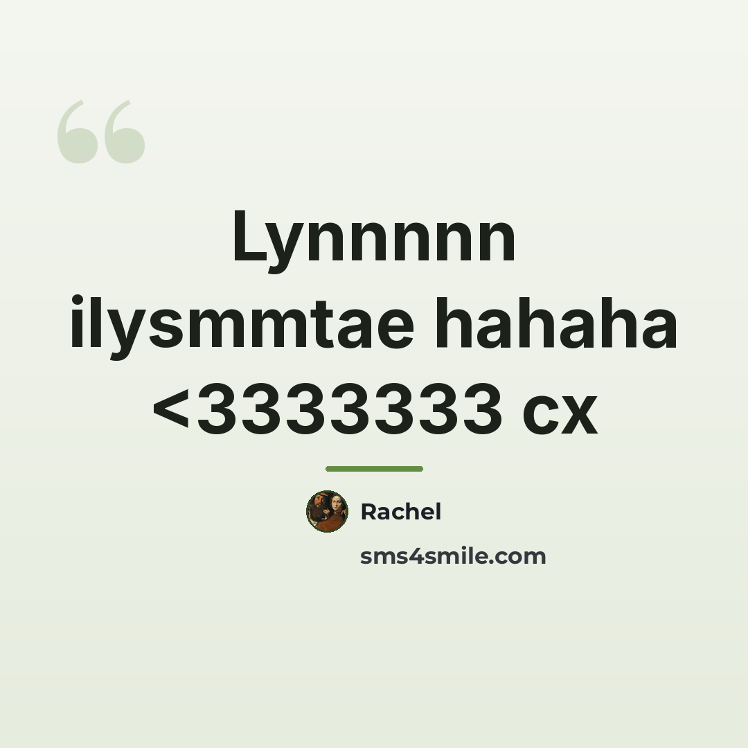 “Lynnnnn ilysmmtae hahaha…” quote by Rachel