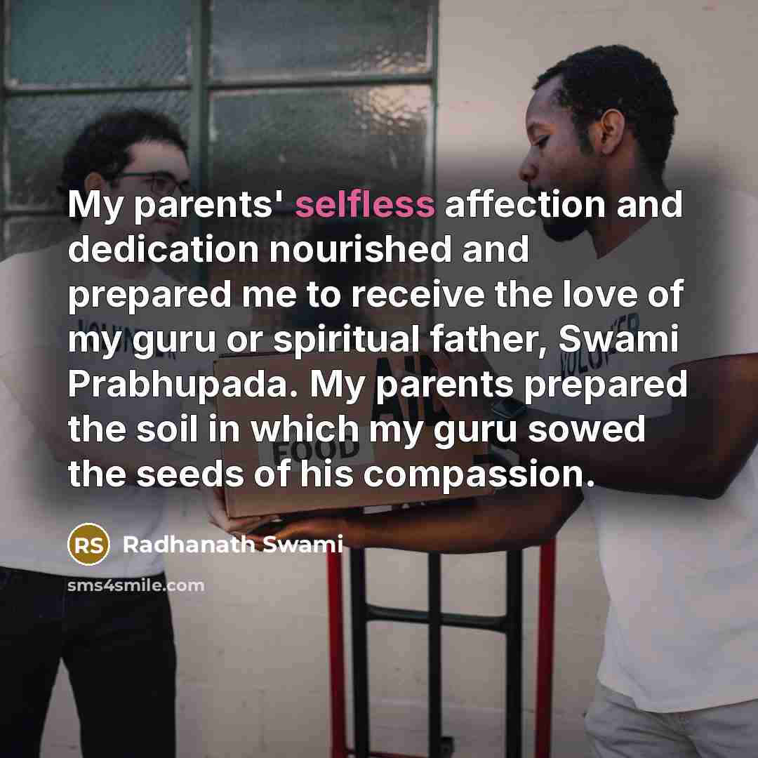 “My parents' selfless affection and dedication nourished and prepared me…” quote by Radhanath Swami