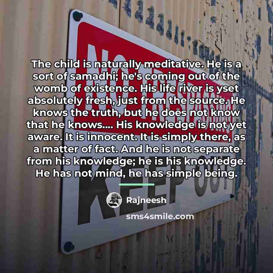 “The child is naturally meditative. He is a sort of…” quote by Rajneesh