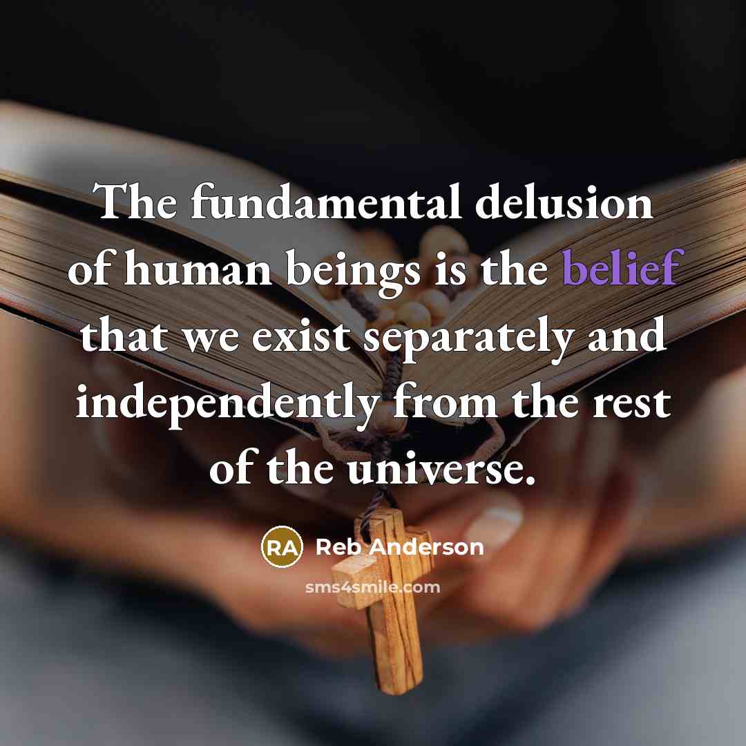 “The fundamental delusion of human beings is the belief that…” quote by Reb Anderson