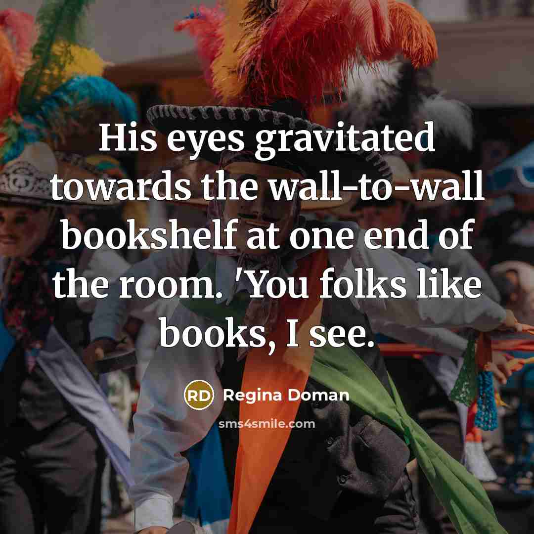 “His eyes gravitated towards the wall-to-wall bookshelf at one end…” quote by Regina Doman
