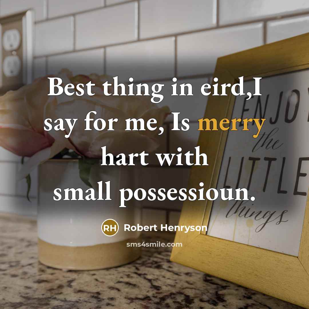 “Best thing in eird,I say for me, Is merry hart…” quote by Robert Henryson