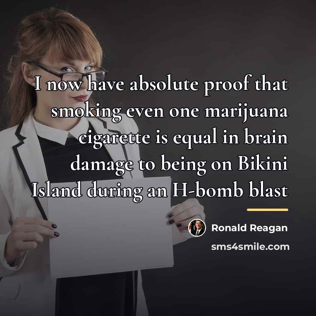 “I now have absolute proof that smoking even one marijuana…” quote by Ronald Reagan