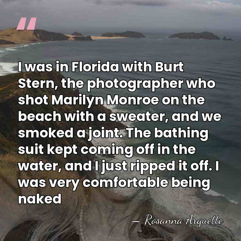 I was in Florida with Burt Stern, the photographer who shot Marilyn&hellip; - Rosanna Arquette