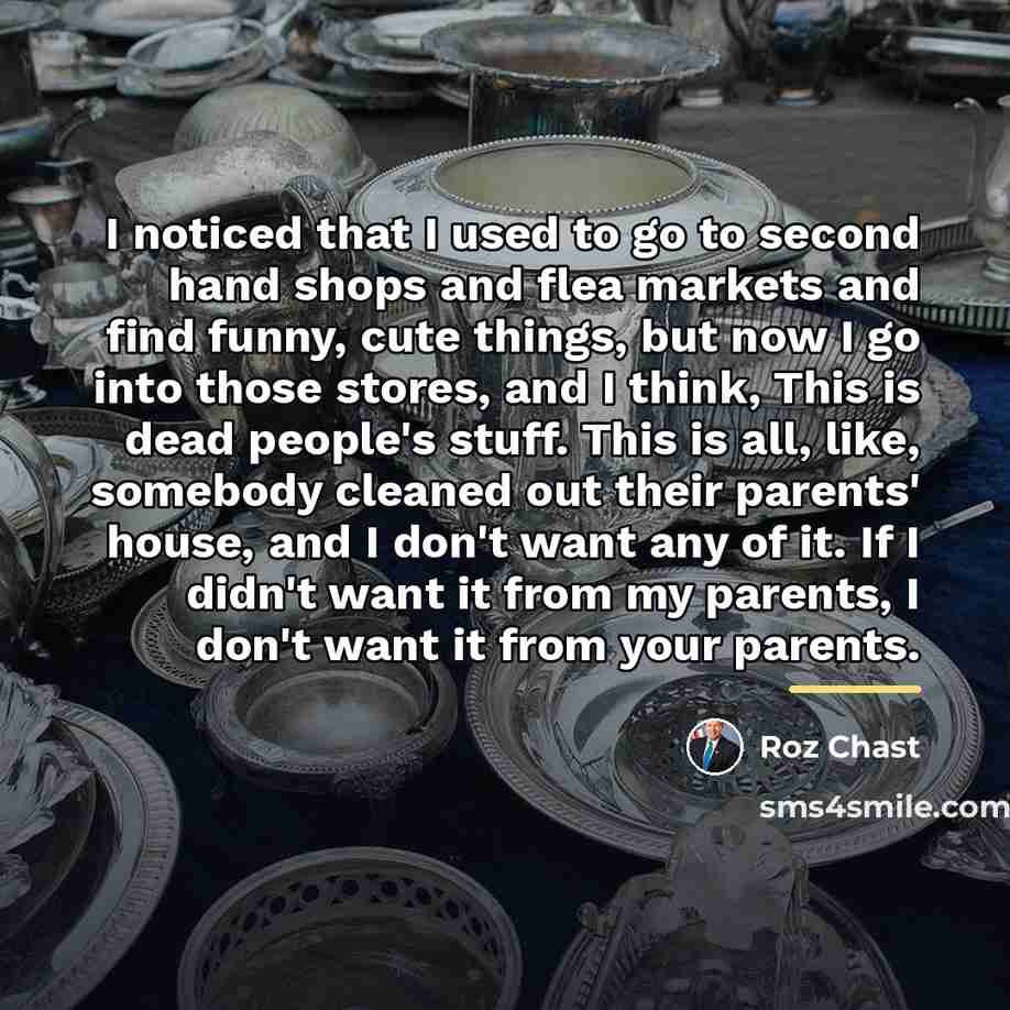 “I noticed that I used to go to second hand…” quote by Roz Chast