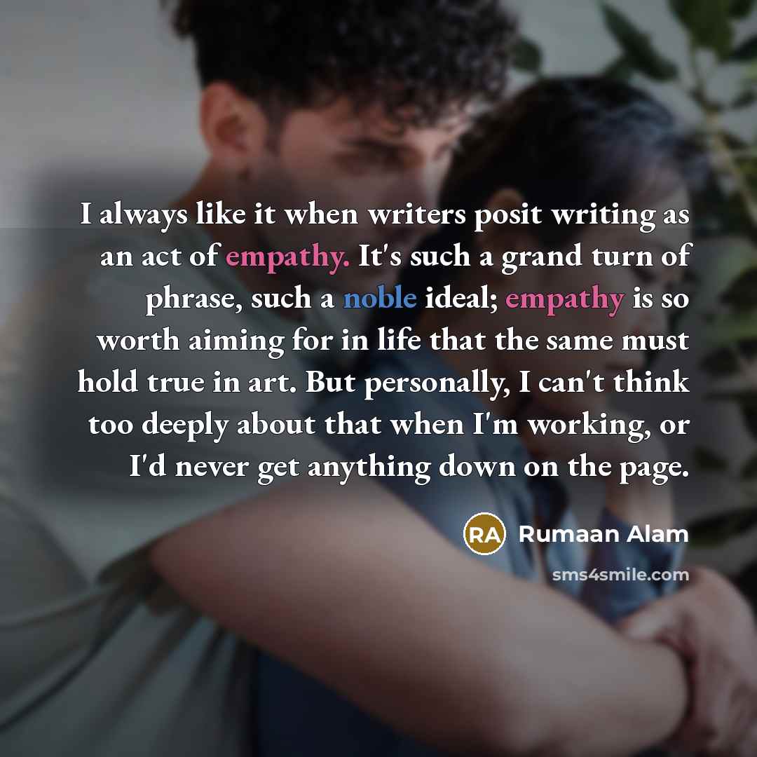 “I always like it when writers posit writing as an…” quote by Rumaan Alam
