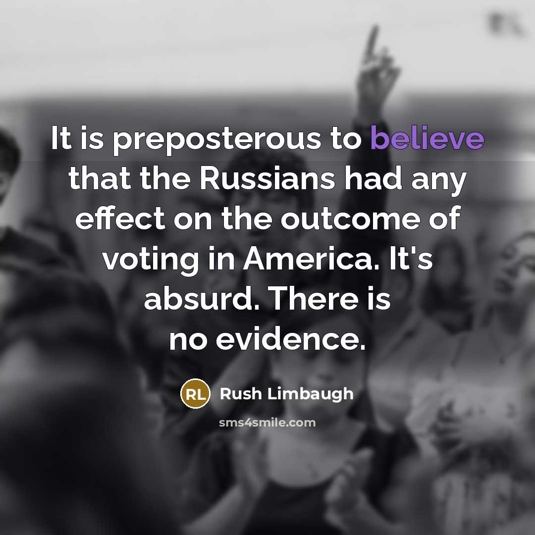 “It is preposterous to believe that the Russians had any…” quote by Rush Limbaugh