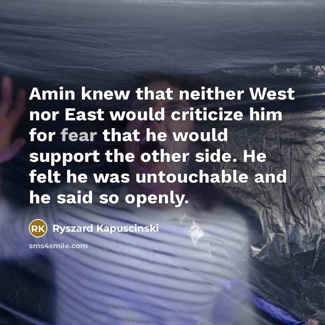 “Amin knew that neither West nor East would criticize him…” quote by Ryszard Kapuscinski