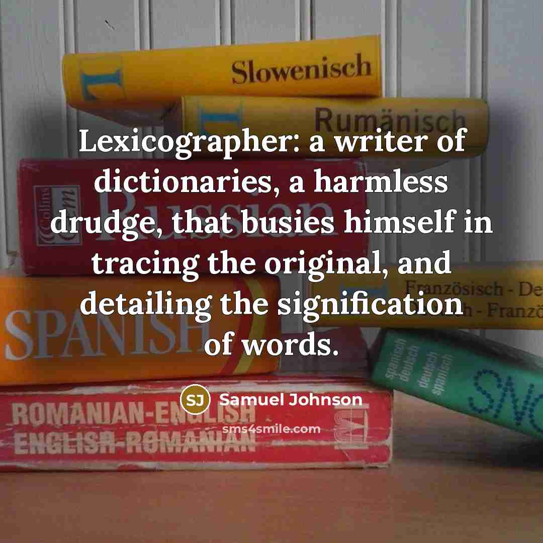 “Lexicographer: a writer of dictionaries, a harmless drudge, that busies…” quote by Samuel Johnson