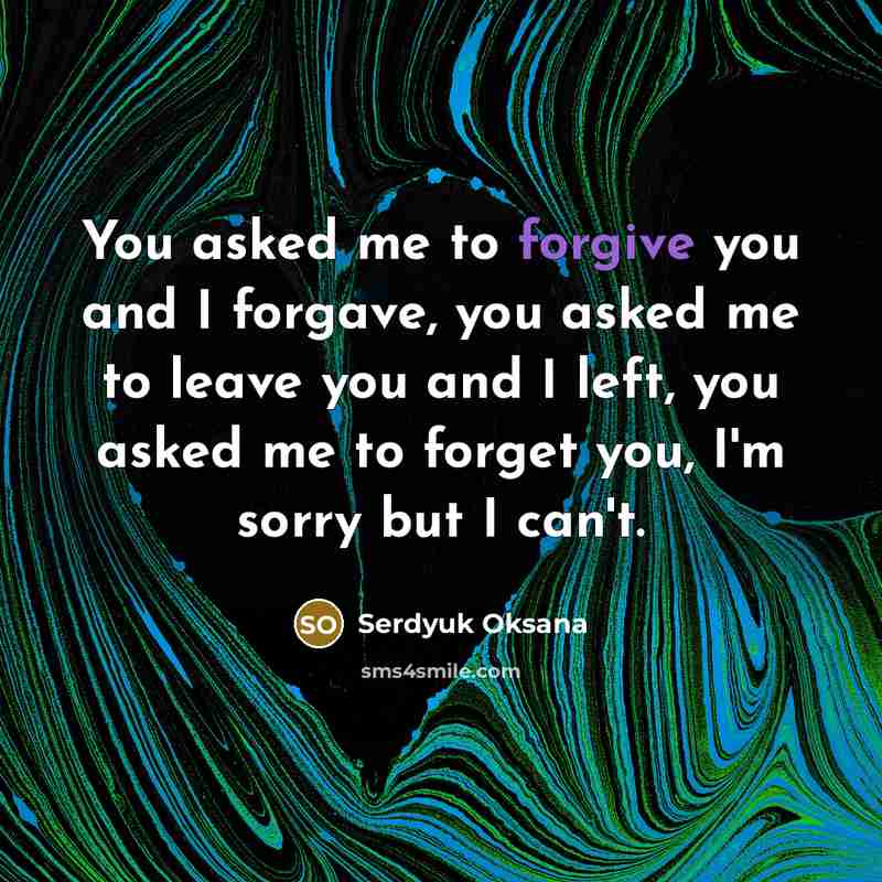 “You asked me to forgive you and I forgave, you…” quote by Serdyuk Oksana
