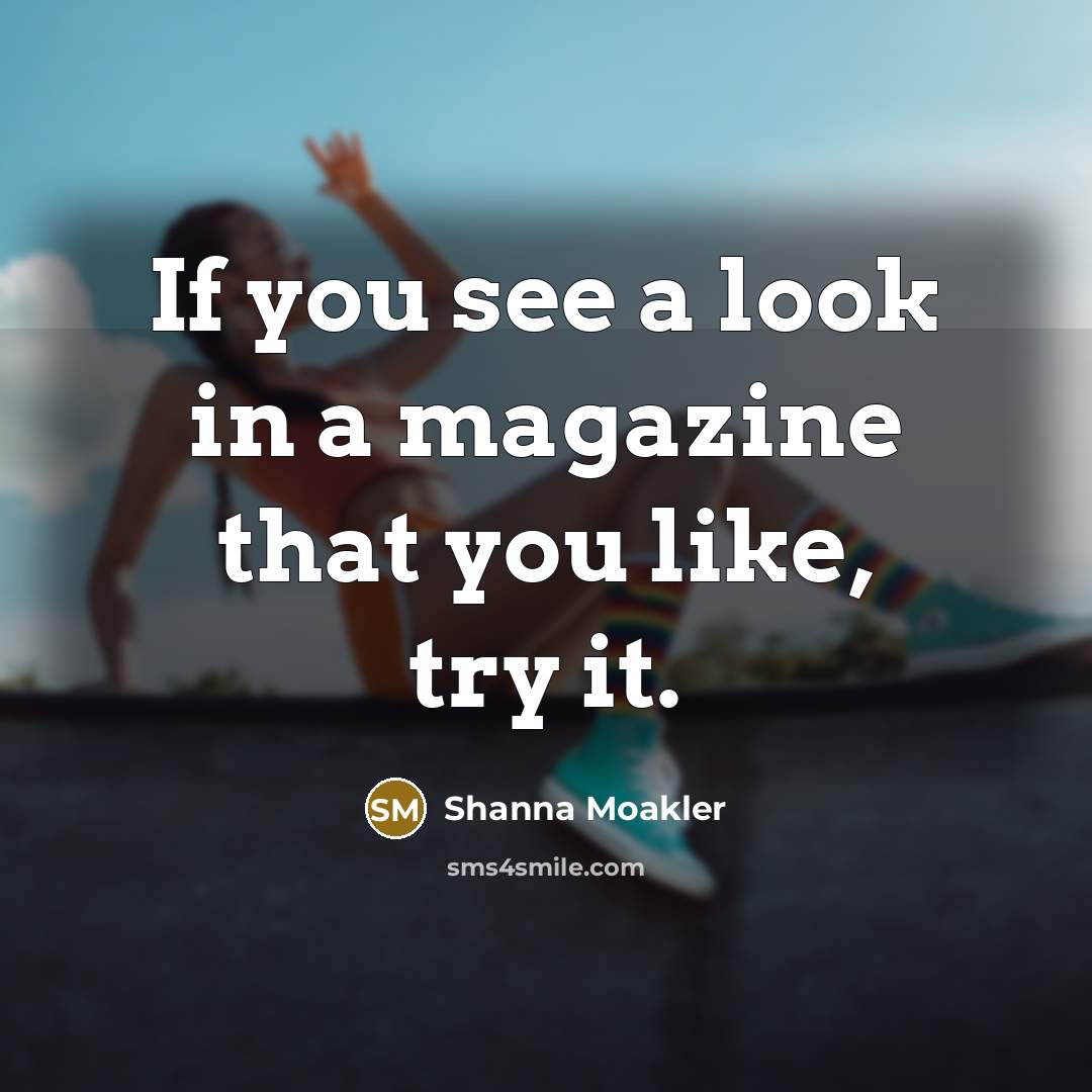 “If you see a look in a magazine that you…” quote by Shanna Moakler
