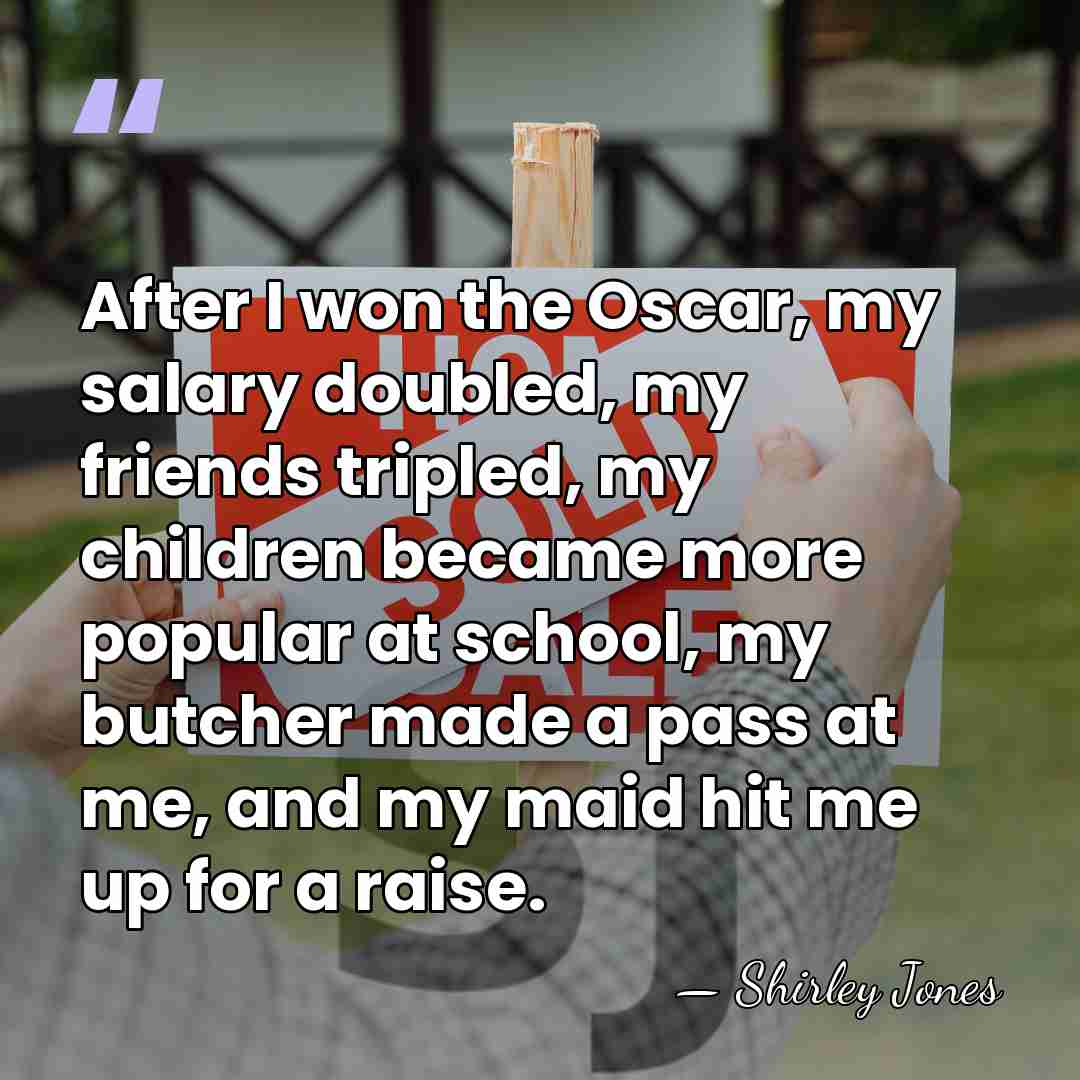After I won the Oscar, my salary doubled, my friends tripled, my&hellip; - Shirley Jones