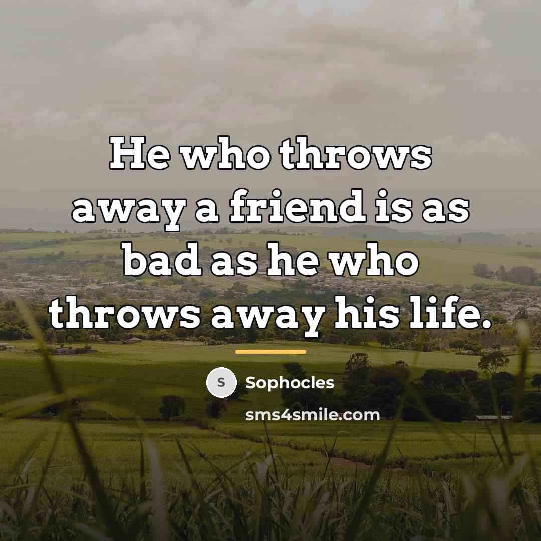 “He who throws away a friend is as bad as…” quote by Sophocles