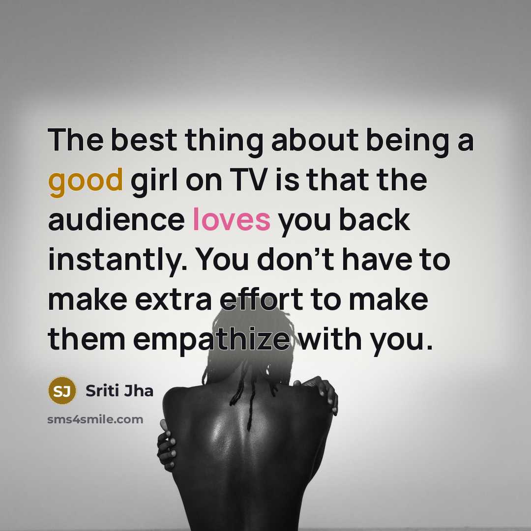 “The best thing about being a good girl on TV…” quote by Sriti Jha