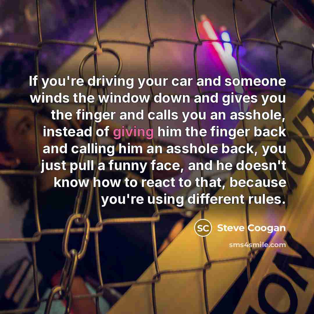 “If you're driving your car and someone winds the window…” quote by Steve Coogan