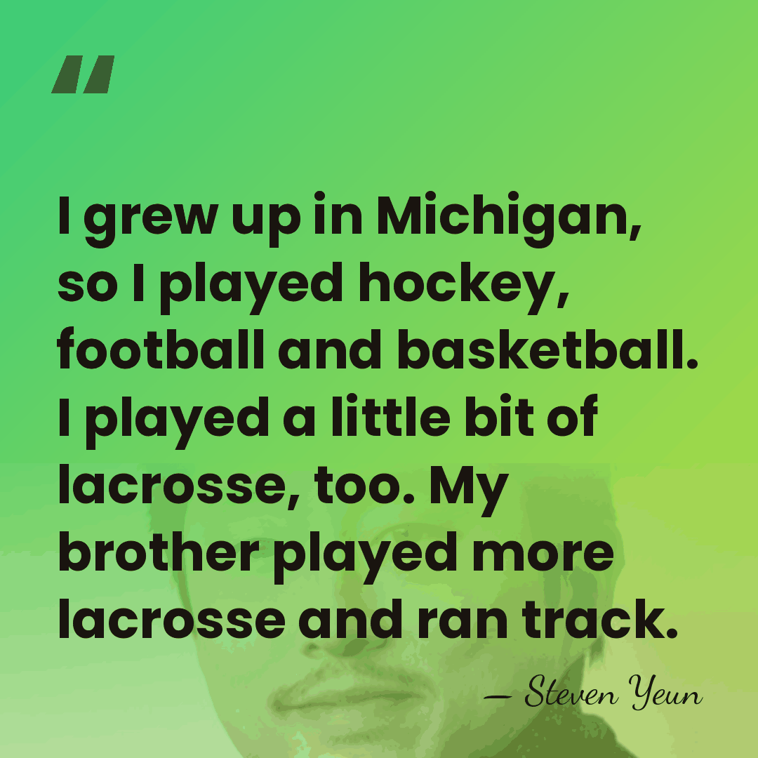 I grew up in Michigan, so I played hockey, football and basketball.&hellip; - Steven Yeun