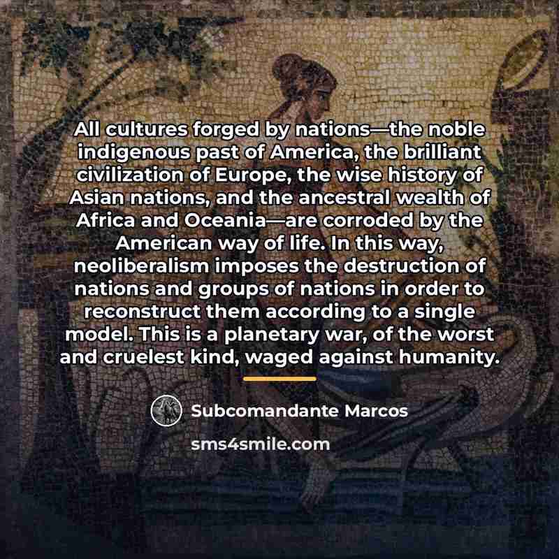 “All cultures forged by nations—the noble indigenous past of America,…” quote by Subcomandante Marcos