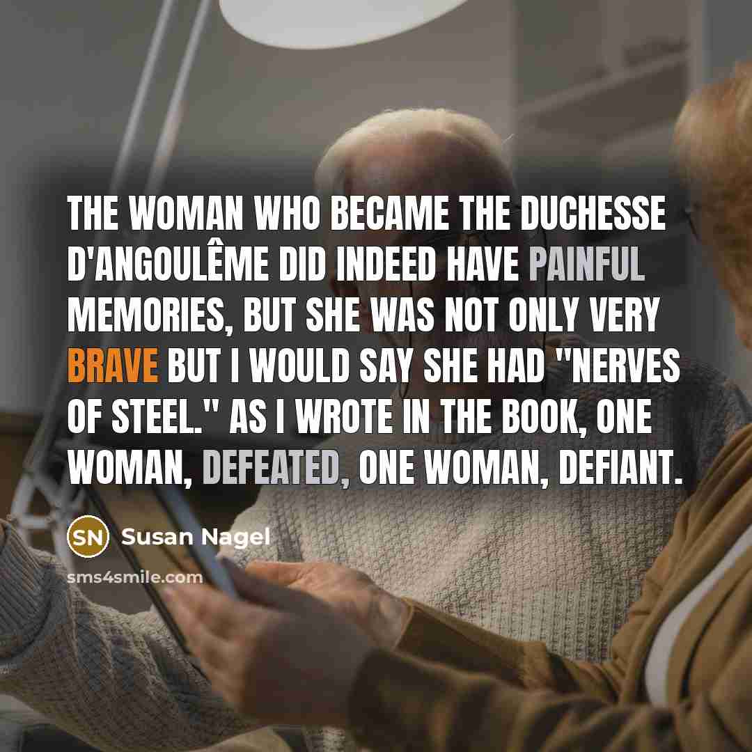 “The woman who became the Duchesse d'Angoulême did indeed have…” quote by Susan Nagel