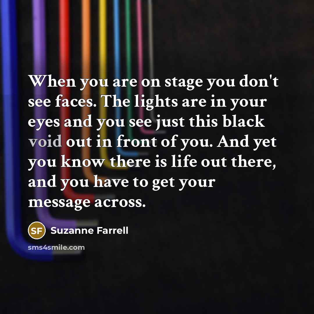 “When you are on stage you don't see faces. The…” quote by Suzanne Farrell