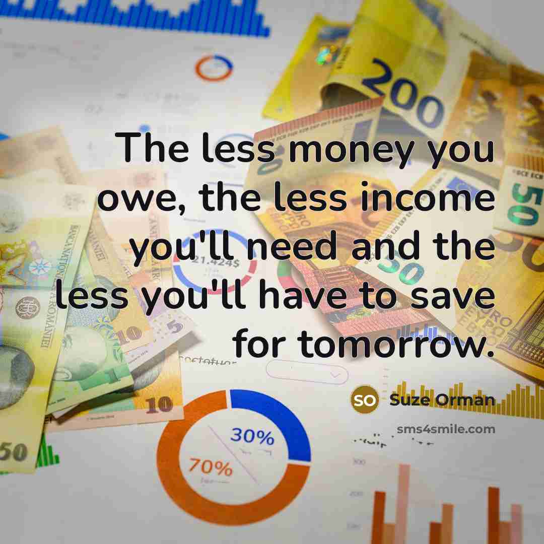 “The less money you owe, the less income you'll need…” quote by Suze Orman