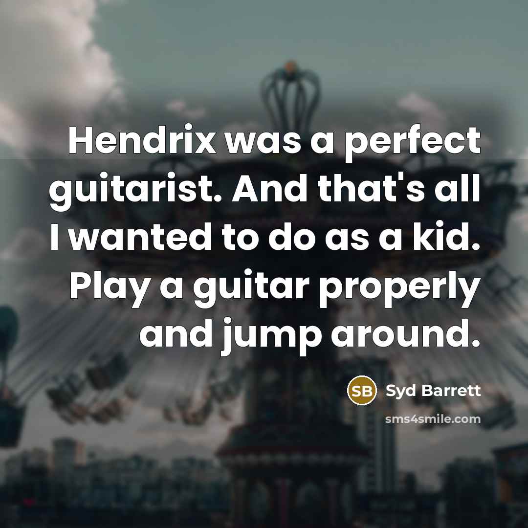 “Hendrix was a perfect guitarist. And that's all I wanted…” quote by Syd Barrett