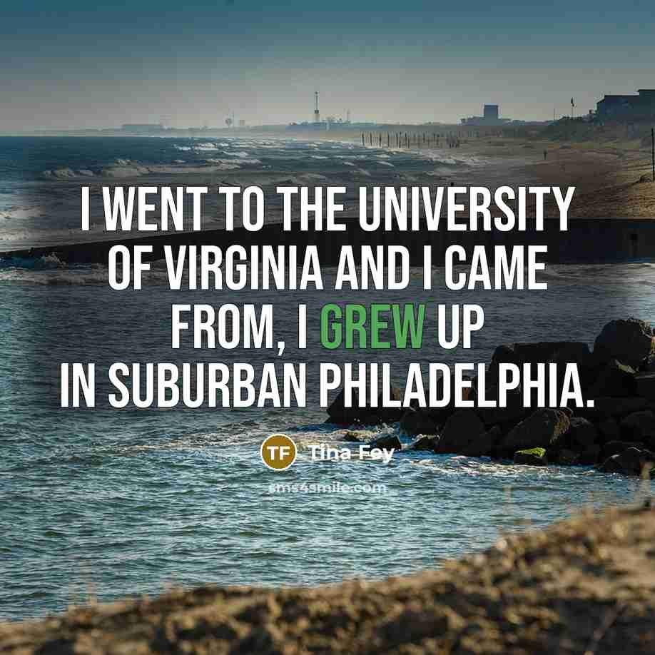 “I went to the University of Virginia and I came…” quote by Tina Fey