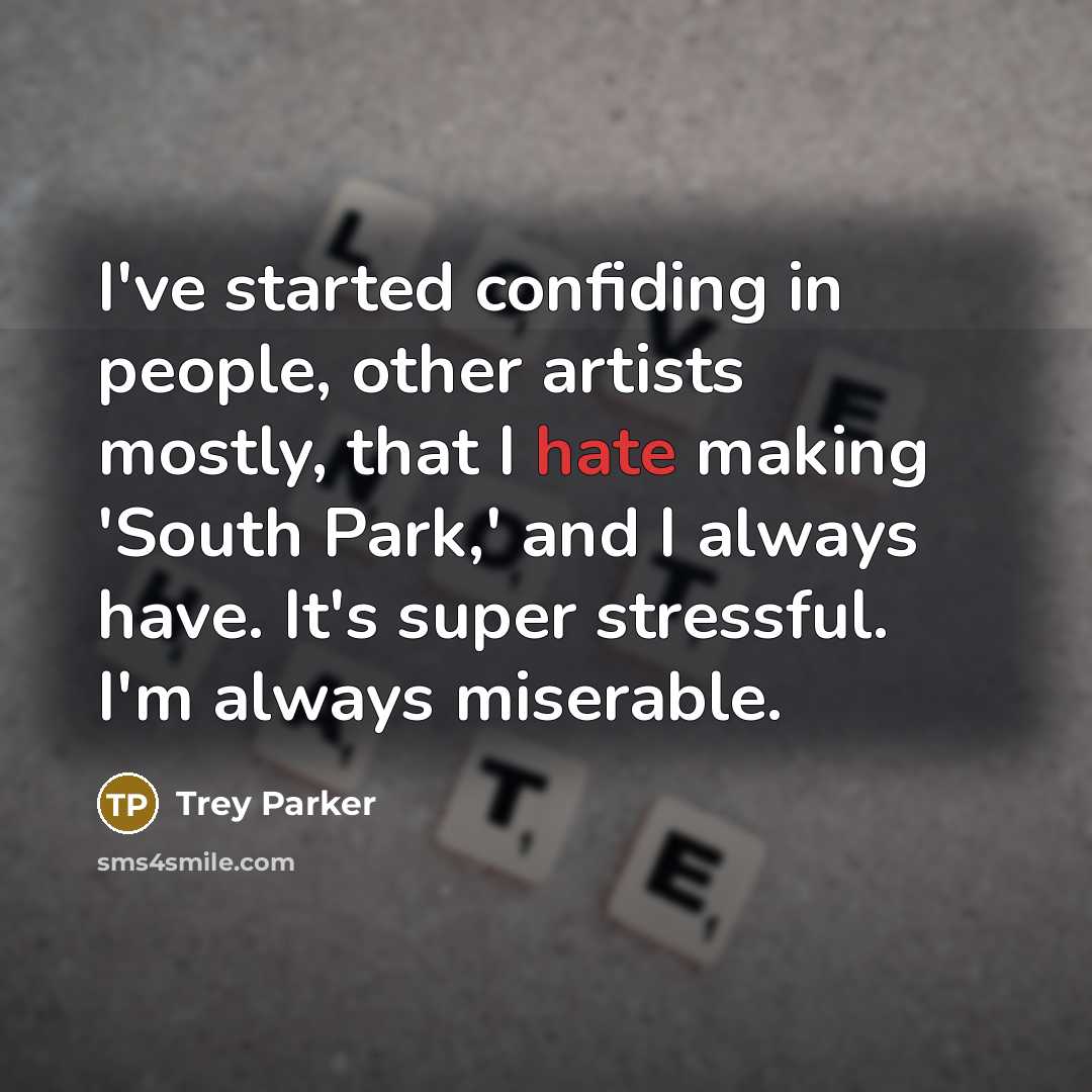 “I've started confiding in people, other artists mostly, that I…” quote by Trey Parker