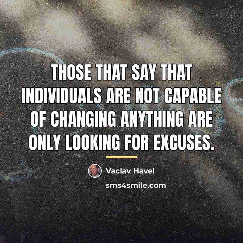 “Those that say that individuals are not capable of changing…” quote by Vaclav Havel