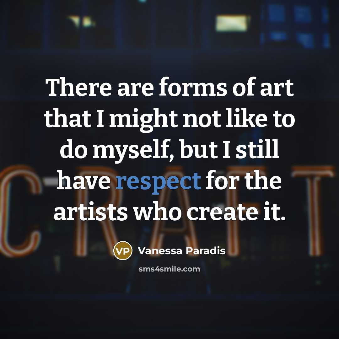 “There are forms of art that I might not like…” quote by Vanessa Paradis