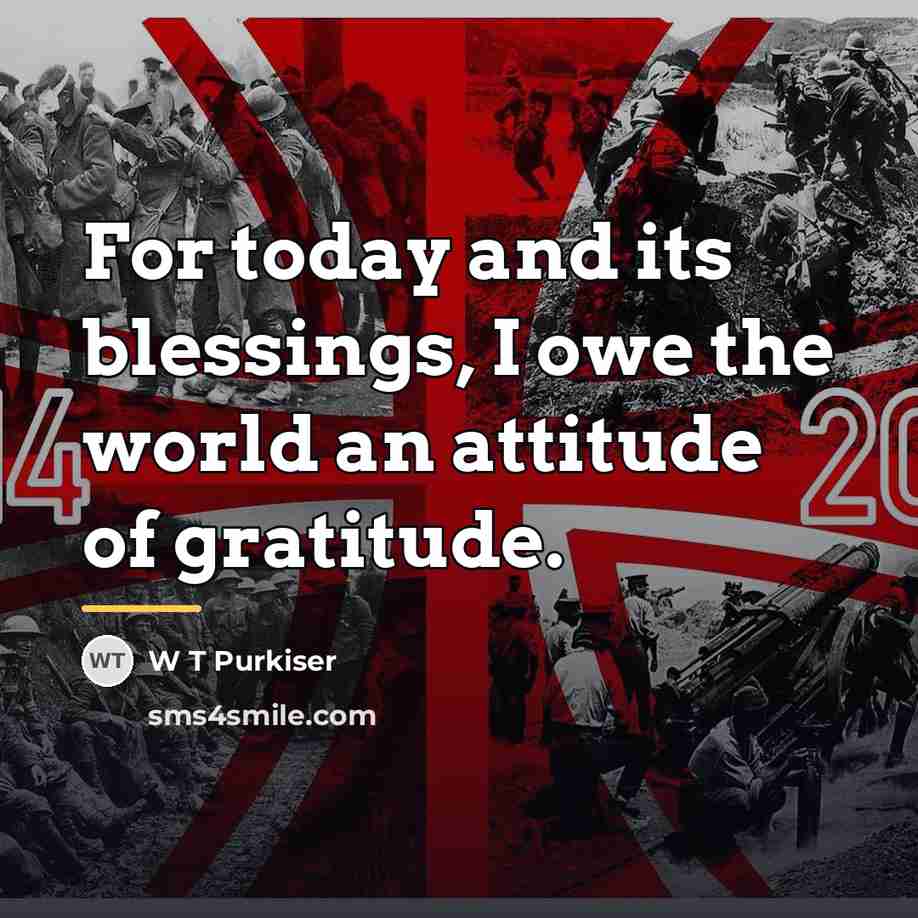 “For today and its blessings, I owe the world an…” quote by Anonymous