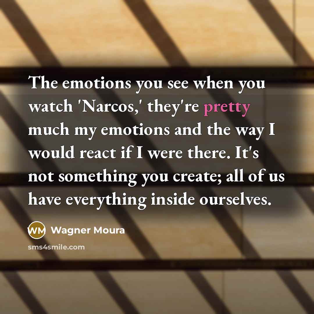 “The emotions you see when you watch 'Narcos,' they're pretty…” quote by Wagner Moura