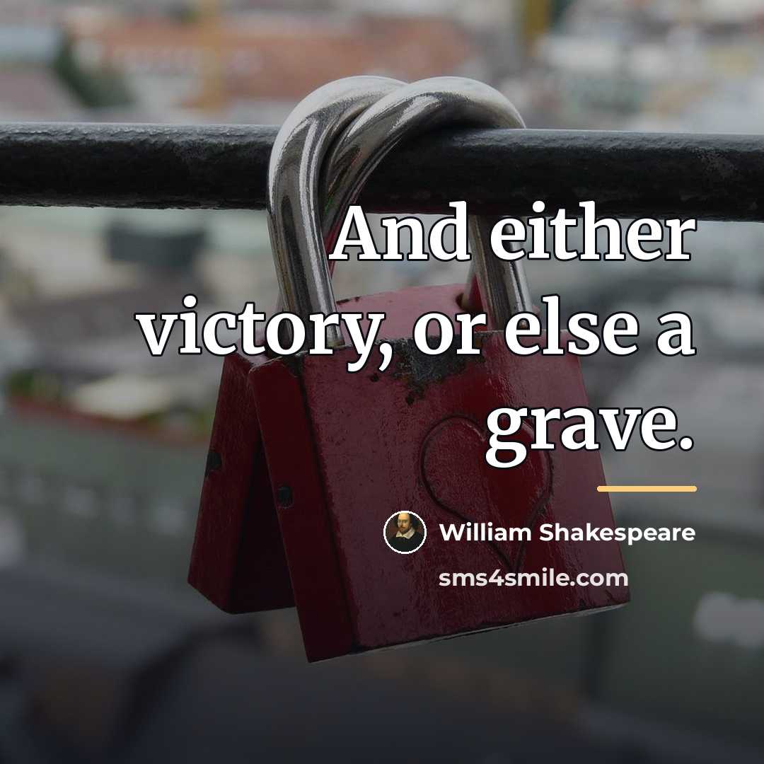 “And either victory, or else a grave.…” quote by William Shakespeare