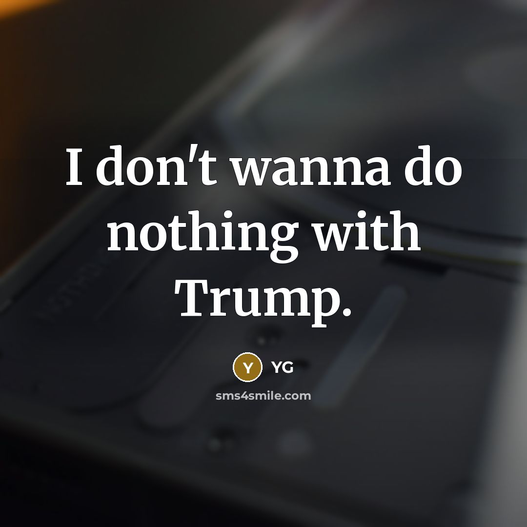 “I don't wanna do nothing with Trump.…” quote by YG