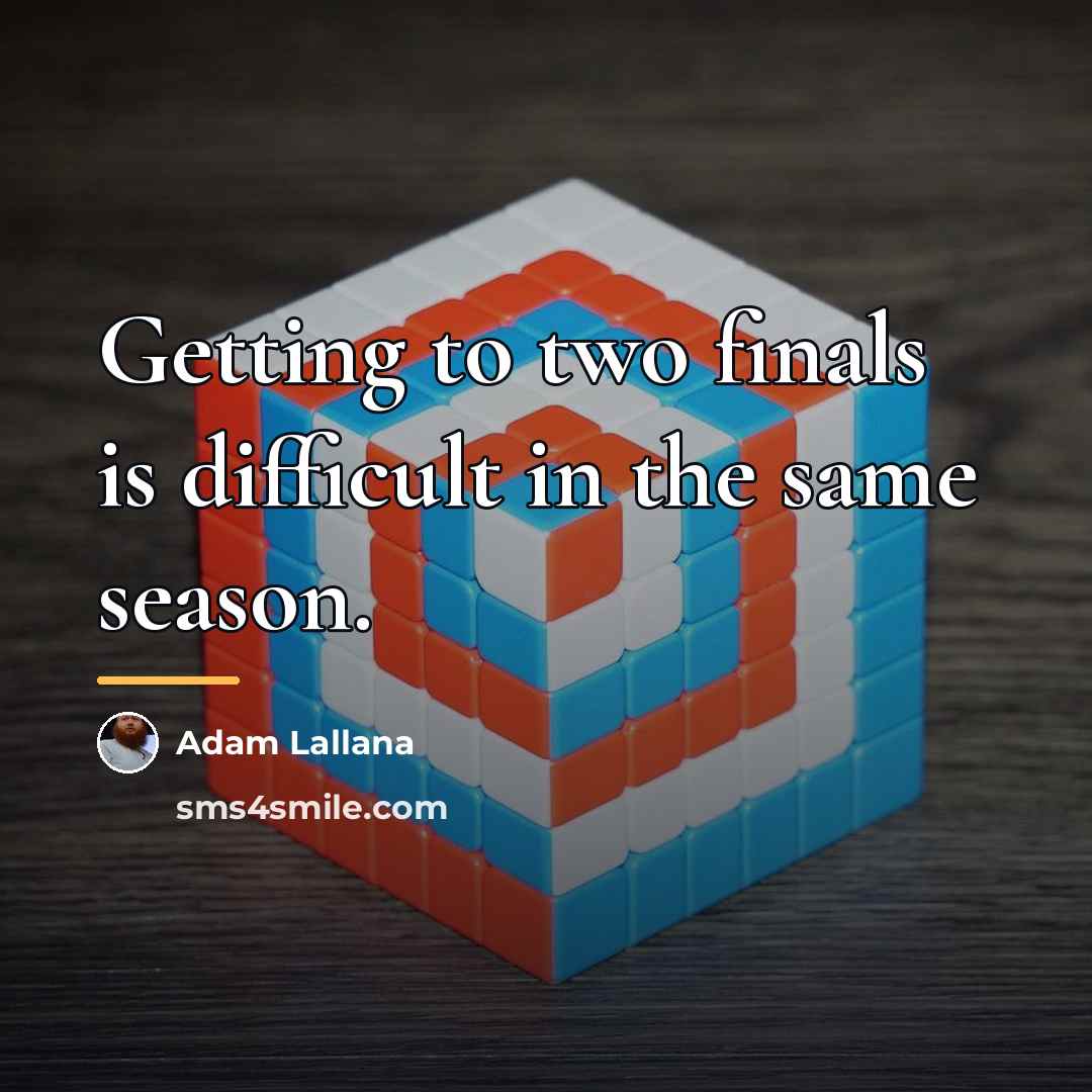 “Getting to two finals is difficult in the same season.…” quote by Adam Lallana