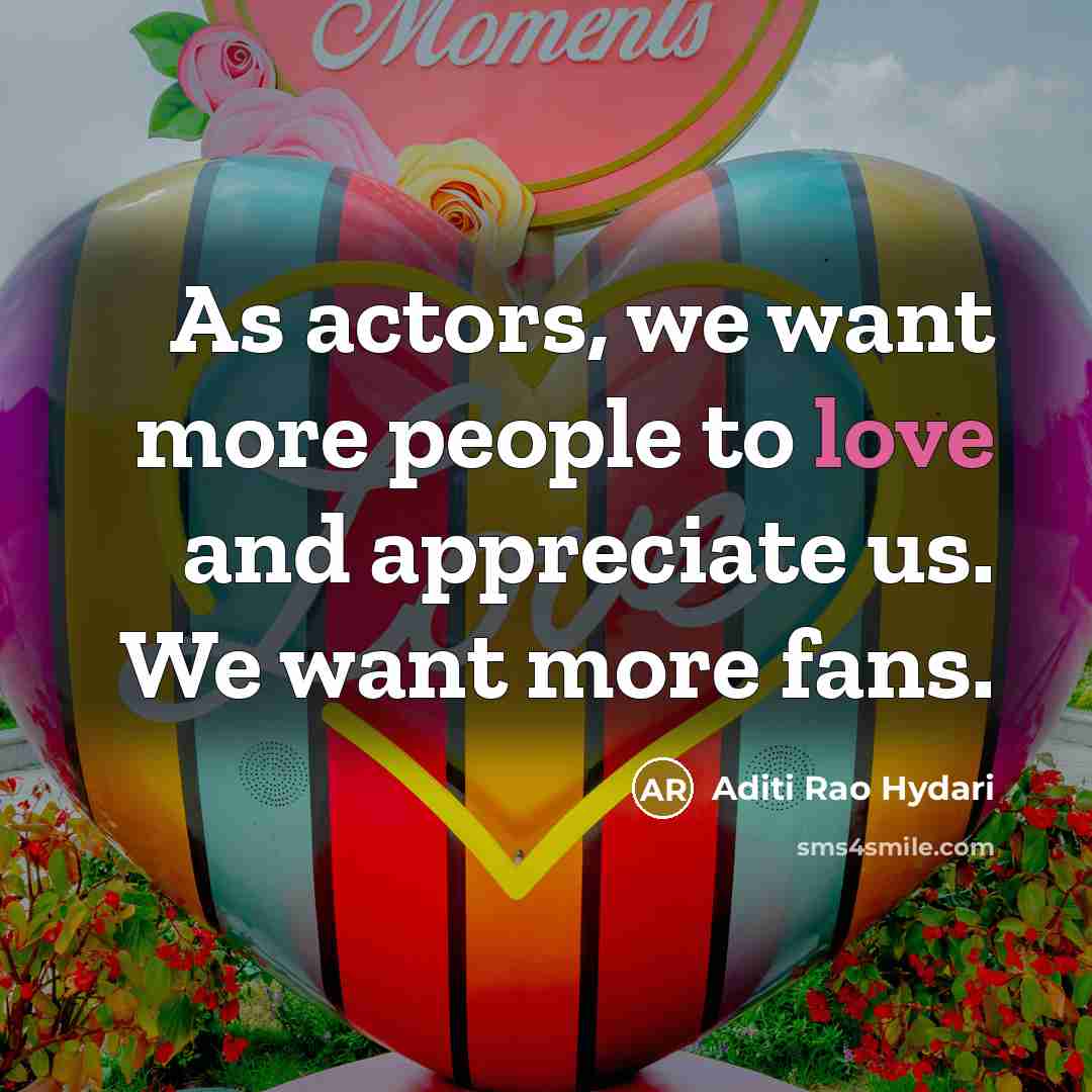“As actors, we want more people to love and appreciate…” quote by Aditi Rao Hydari