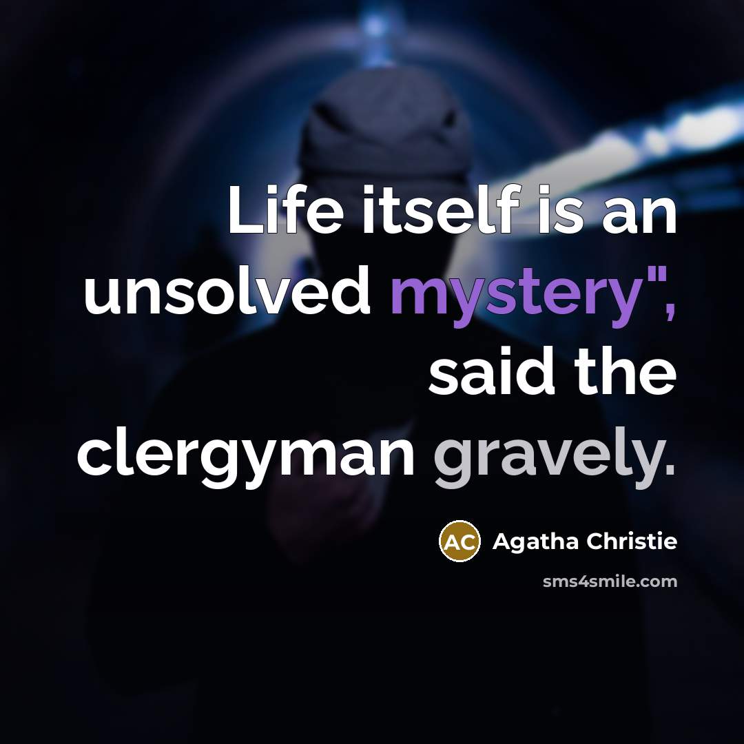 “Life itself is an unsolved mystery", said the clergyman gravely.…” quote by Agatha Christie