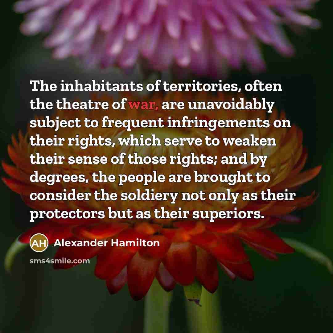 “The inhabitants of territories, often the theatre of war, are…” quote by Alexander Hamilton