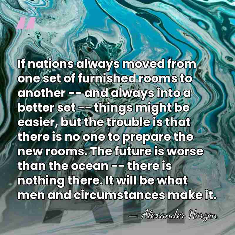 If nations always moved from one set of furnished rooms to another&hellip; - Alexander Herzen