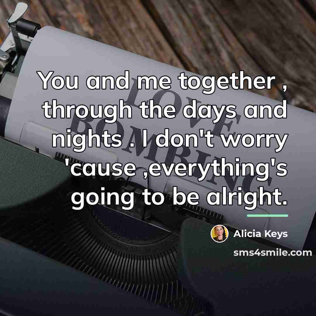 “You and me together , through the days and nights…” quote by Alicia Keys