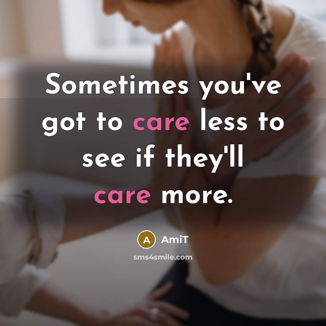 “Sometimes you've got to care less to see if they'll…” quote by AmiT