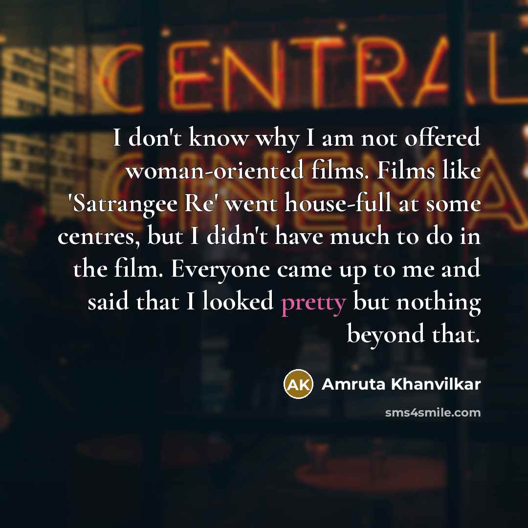 “I don't know why I am not offered woman-oriented films.…” quote by Amruta Khanvilkar