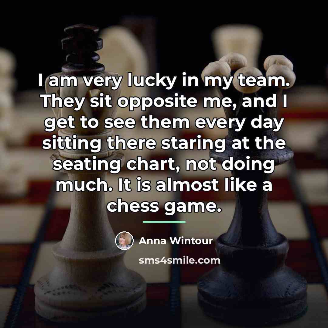 “I am very lucky in my team. They sit opposite…” quote by Anna Wintour