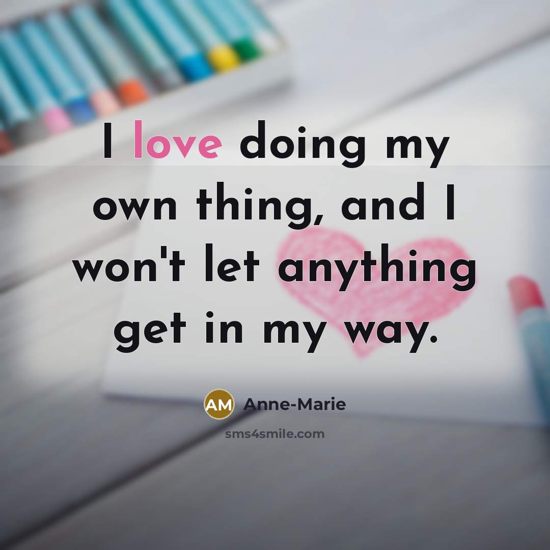 “I love doing my own thing, and I won't let…” quote by Anne-Marie