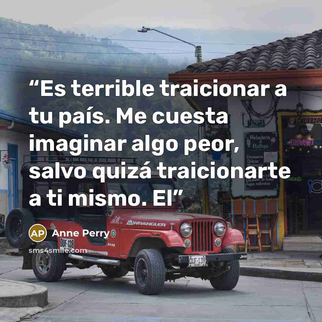 “Es terrible traicionar a tu país. Me cuesta imaginar algo peor, salvo quizá traicionarte a ti mismo. El” quote by Anne Perry